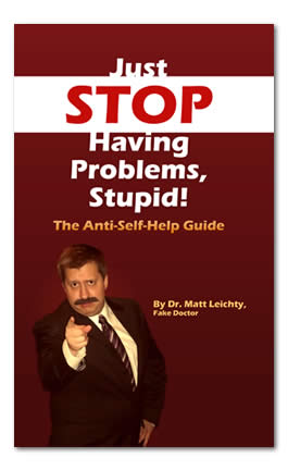 Just Stop Having Problems Stupid!