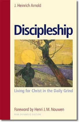 Discipleship: Living for Christ in the Daily Grind by J. Heinrich Arnold