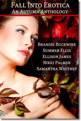 Fall Into Erotica: An Autumn Anthology by Brandie Buckwine, Summer Ellis, Ellison James, Nikki Palmer, Samantha Whitney