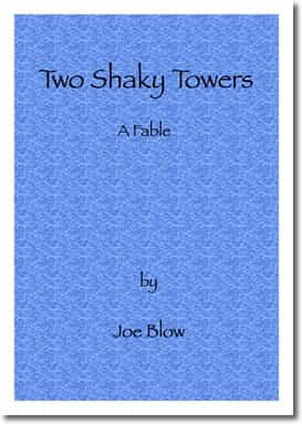 Two Shaky Towers : A Fable by Joe Blow