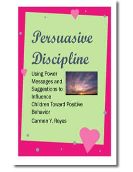 Persuasive Discipline: Using Power Messages and Suggestions to Influence Children Toward Positive Behavior