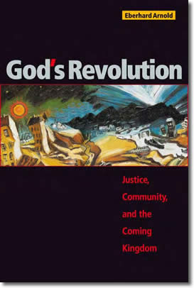 God's Revolution: Justice, Community, and the Coming Kingdom by Eberhard Arnold
