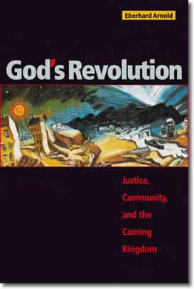 God's Revolution: Justice, Community, and the Coming Kingdom by Eberhard Arnold