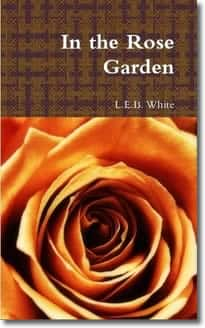 In The Rose Garden by L. E. B. White