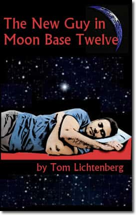 The New Guy In Moon Base Twelve by Tom Lichtenberg