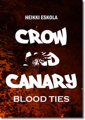 Crow And Canary: Blood Ties by Heikki Eskola