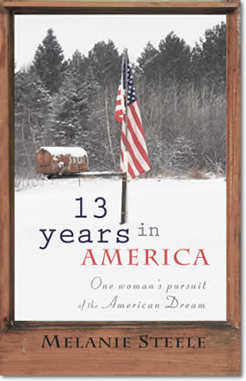 13 Years In America: One Woman's Pursuit Of The American Dream by Melanie Steele