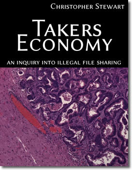 Takers Economy : An Inquiry Into Illegal File Sharing by Christopher Stewart