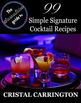 The Socialite's Guide To: 99 Simple Signature Cocktails by Cristal Carrington