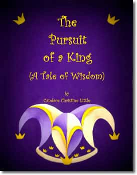 The Pursuit of a King (A Tale of Wisdom) by Candace Christine Little