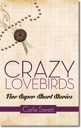 Crazy Lovebirds: Five Super-Short Stories by Carla Sarett