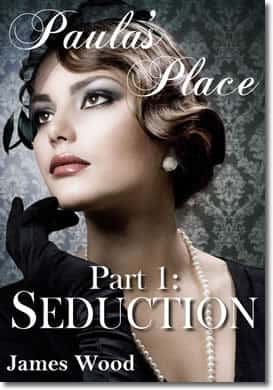 Paula's Place, part 1: Seduction by James Wood (author) / Sharazade (publisher, 1001 Nights Press)