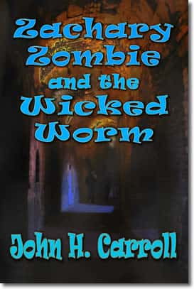 Zachary Zombie and the Wicked Worm by John H. Carroll