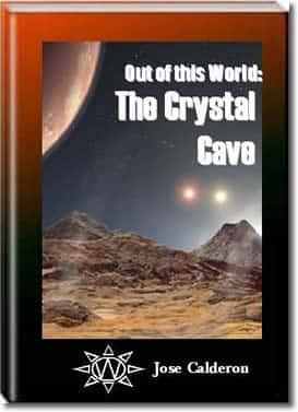 Out of this World: Book 1 - The Crystal Cave by Jose Calderon