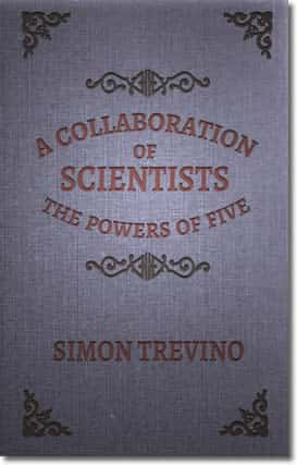 The Powers of Five (A Collaboration of Scientists, #1) by Simon Trevino