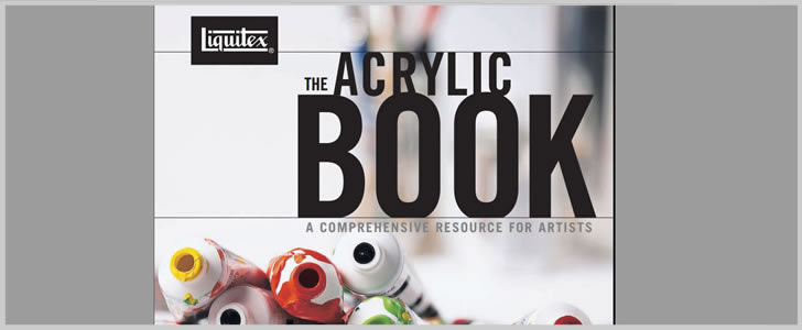 The Acrylic Book: A Comprehensive Resource For Artists By Liquitex