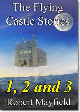 The Flying Castle Stories, 1, 2 and 3 by Robert Mayfield