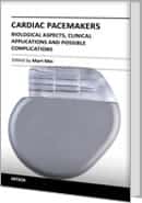Cardiac Pacemakers - Biological Aspects, Clinical Applications and Possible Complications by Mart Min