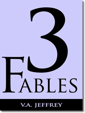 3 Fables by V. A. Jeffrey