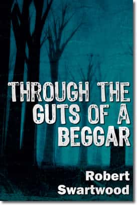 Through the Guts of a Beggar by Robert Swartwood