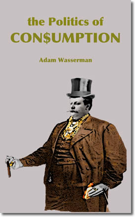 The Politics of Consumption by Adam Wasserman