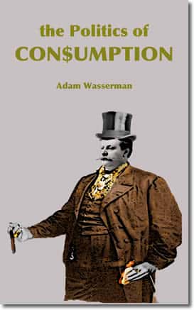 The Politics of Consumption by Adam Wasserman