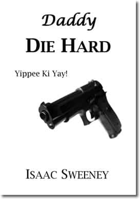 Daddy Die Hard by Isaac Sweeney