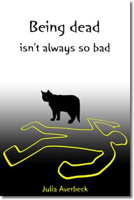 Being Dead Isn't Always So Bad by Julia Averbeck