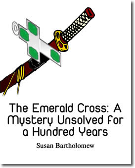 The Emerald Cross: A Mystery Unsolved for a Hundred Years by Susan Bartholomew