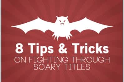 8 Tips & Tricks on Fighting Through Scary Titles