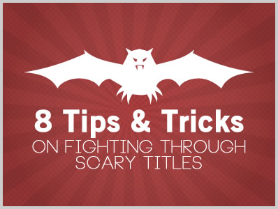 8 Tips & Tricks on Fighting Through Scary Titles