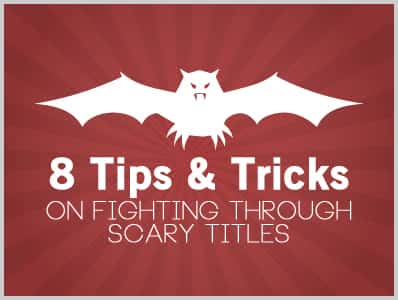 8 Tips & Tricks on Fighting Through Scary Titles