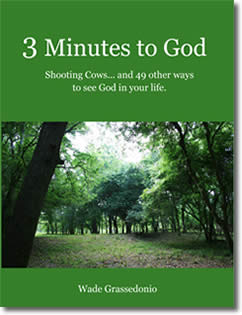 3 Minutes to God – Shooting Cows…and 49 other ways to see God in your Life!