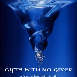 Gifts with No Giver, A Love Affair with Truth