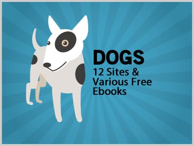 Everything About Dogs: 12 Sites & Various Free Ebooks