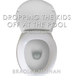 Dropping the Kids Off at the Pool : A Bathroom Book