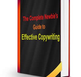 The Complete Newbie’s Guide To Effective Copywriting
