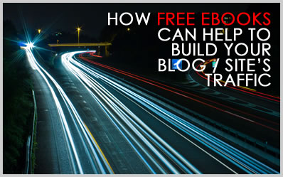 How Free eBooks Can Help To Build Your Blog / Website’s Traffic