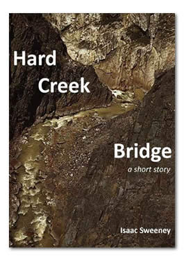 Hard Creek Bridge: a short story