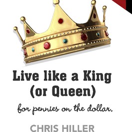 Live Like a King or Queen for Pennies on the Dollar