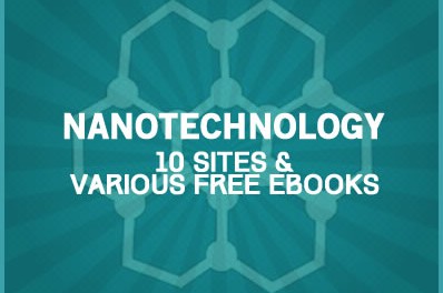 Nanotechnology: 10 Sites & Various Free Ebooks