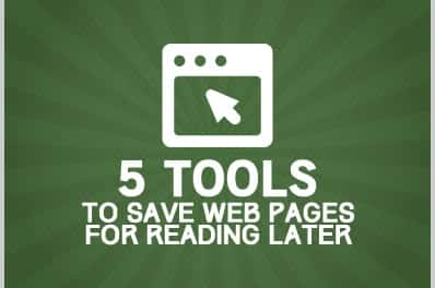 5 Tools to Save Web Pages For Reading Later