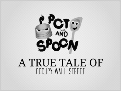 Pot And Spoon – A True Tale of Occupy Wall Street