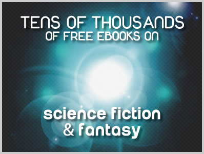 Tens of Thousands of Free Ebooks on Science Fiction and Fantasy (Part 1)