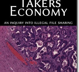Takers Economy : An Inquiry Into Illegal File Sharing