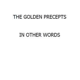 The Golden Precepts In Other Words
