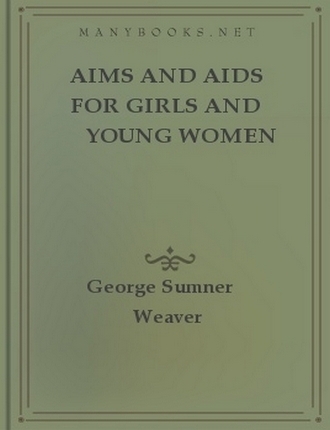 Aims and Aids for Girls and Young Women by George Sumner Weaver 