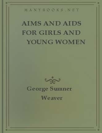 Aims and Aids for Girls and Young Women by George Sumner Weaver 