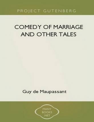 Comedy of Marriage and Other Tales  by Guy de Maupassant 