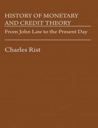 History of Monetary and Credit Theory by Charles Rist 